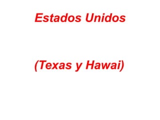 Estados Unidos (Texas y Hawai) 