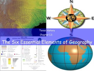 Texas History
Chapter 1.1:
The Six Essential Elements of Geography
 