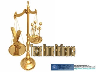 Texas Home Refinance NETWORK FUNDING LP RESIDENTIAL MORTGAGE BANK http://www.lending2all.com/ 