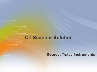 CT Scanner Solution ,[object Object]