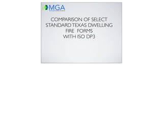 COMPARISON OF SELECT
STANDARD TEXAS DWELLING
      FIRE FORMS
      WITH ISO DP3
 