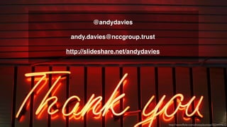 http://www.flickr.com/photos/auntiep/5024494612
!
@andydavies!
!
andy.davies@nccgroup.trust !
!
http://slideshare.net/andy...