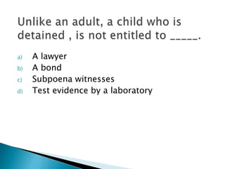 a) A lawyer
b) A bond
c) Subpoena witnesses
d) Test evidence by a laboratory
 