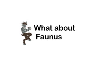 What about
Faunus
 