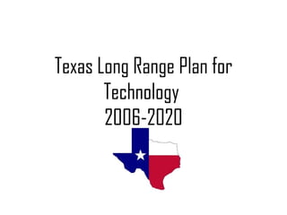 Texas Long Range Plan for Technology  2006-2020 