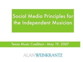 Social Media Principles for
the Independent Musician



Texas Music Coalition - May 19, 2007
 