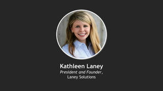 Kathleen Laney
President and Founder,
Laney Solutions
 