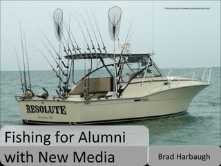 Fishing for Alumni  with New Media Brad Harbaugh Photo courtesy of www.resolutecharters.com 