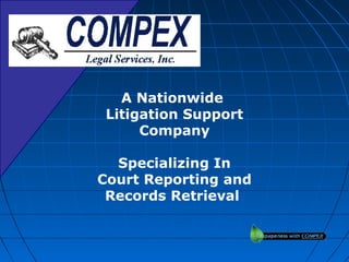 A Nationwide
 Litigation Support
      Company

  Specializing In
Court Reporting and
 Records Retrieval
 