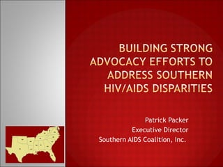 Patrick Packer Executive Director Southern AIDS Coalition, Inc.  