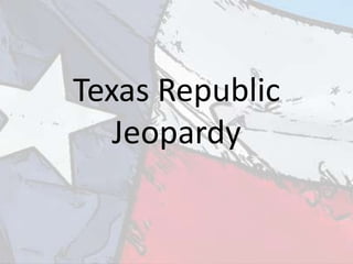 Texas Republic
   Jeopardy
 