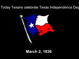 Today Texans celebrate Texas Independence Day

March 2, 1836

 