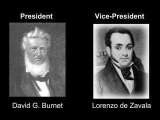 President

Vice-President

David G. Burnet

Lorenzo de Zavala

 