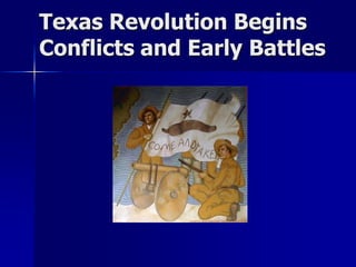 Texas Revolution Begins
Conflicts and Early Battles
 
