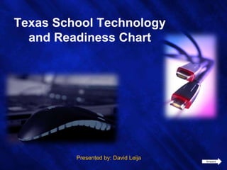 Texas School Technology and Readiness Chart Presented by: David Leija forward 