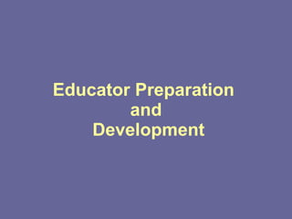 Educator Preparation  and  Development 