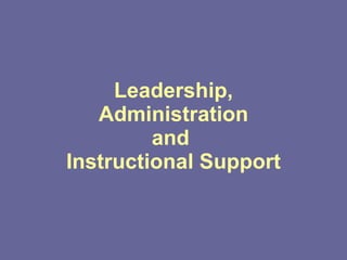 Leadership,  Administration  and  Instructional Support 