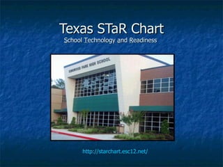 Texas STaR Chart S chool  T echnology  a nd  R eadiness  http://starchart.esc12.net/ 