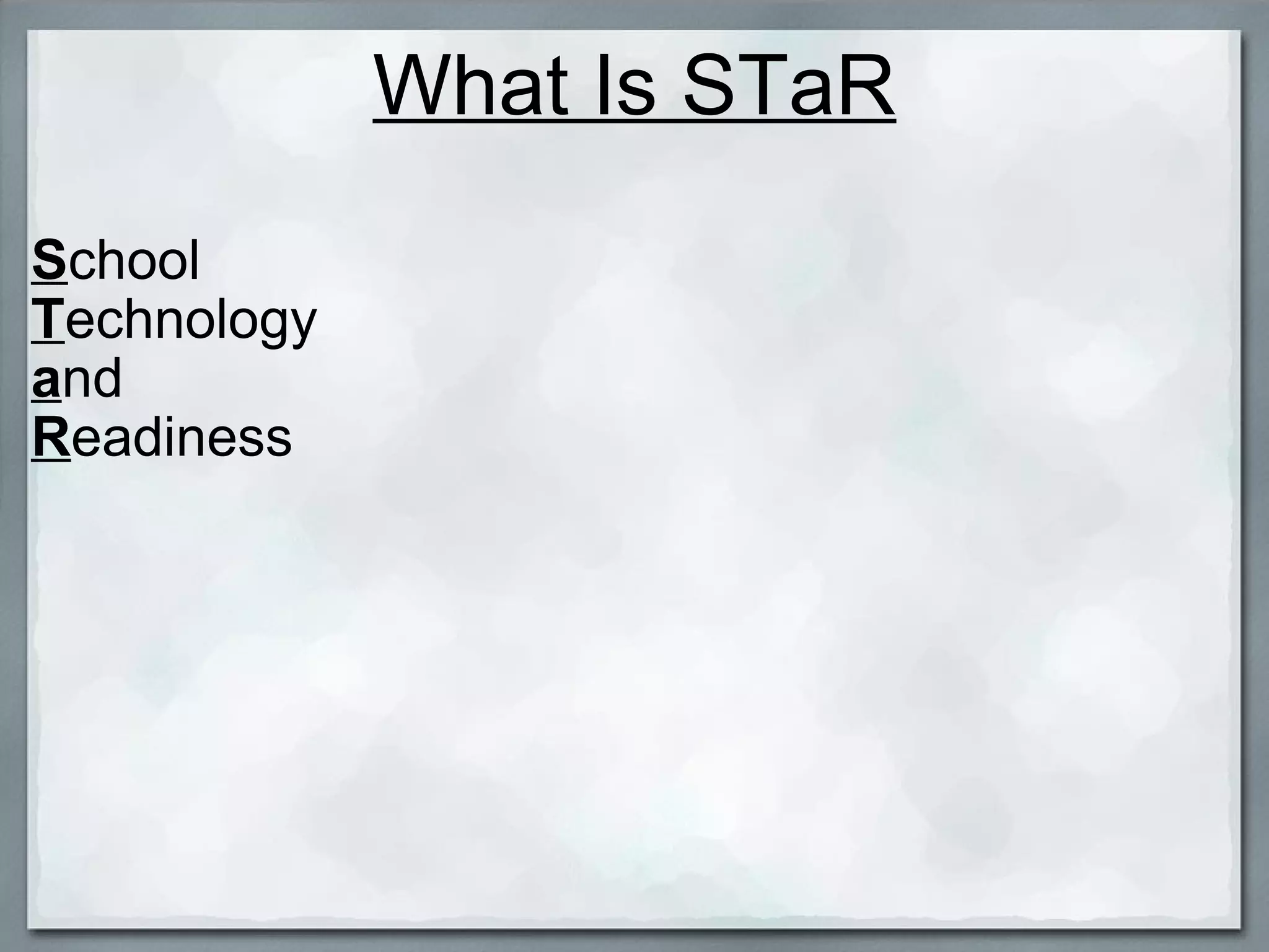 What Is STaR S chool T echnology a nd R eadiness   