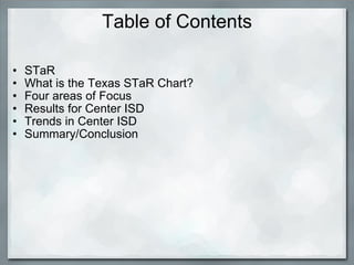 Table of Contents STaR What is the Texas STaR Chart? Four areas of Focus Results for Center ISD Trends in Center ISD Summary/Conclusion   