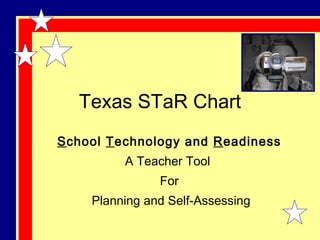 Texas STaR Chart S chool  T echnology and  R eadiness A Teacher Tool  For Planning and Self-Assessing 