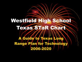 Westfield High School Texas STaR Chart A Guide to Texas Long Range Plan for Technology 2006-2020 