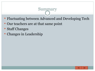 Summary Fluctuating between Advanced and Developing Tech Our teachers are at that same point Staff Changes Changes in Leadership