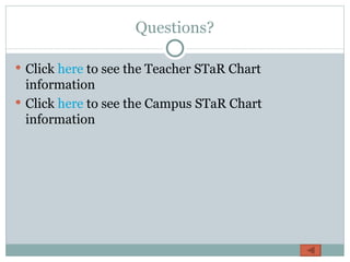 Questions? Click here to see the Teacher STaR Chart information Click here to see the Campus STaR Chart information