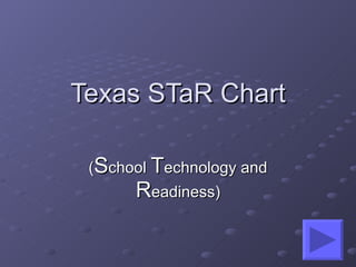 Texas STaR Chart ( S chool  T echnology and  R eadiness) 