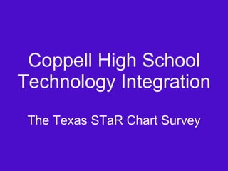 Coppell High School Technology Integration The Texas STaR Chart Survey 