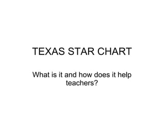 TEXAS STAR CHART What is it and how does it help teachers? 