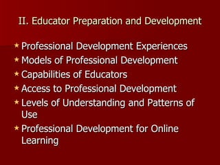 II. Educator Preparation and Development Professional Development Experiences Models of Professional Development Capabilities of Educators Access to Professional Development Levels of Understanding and Patterns of Use Professional Development for Online Learning 