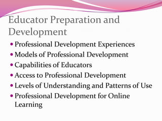 Educator Preparation and DevelopmentProfessional Development ExperiencesModels of Professional DevelopmentCapabilities of EducatorsAccess to Professional DevelopmentLevels of Understanding and Patterns of UseProfessional Development for Online Learning