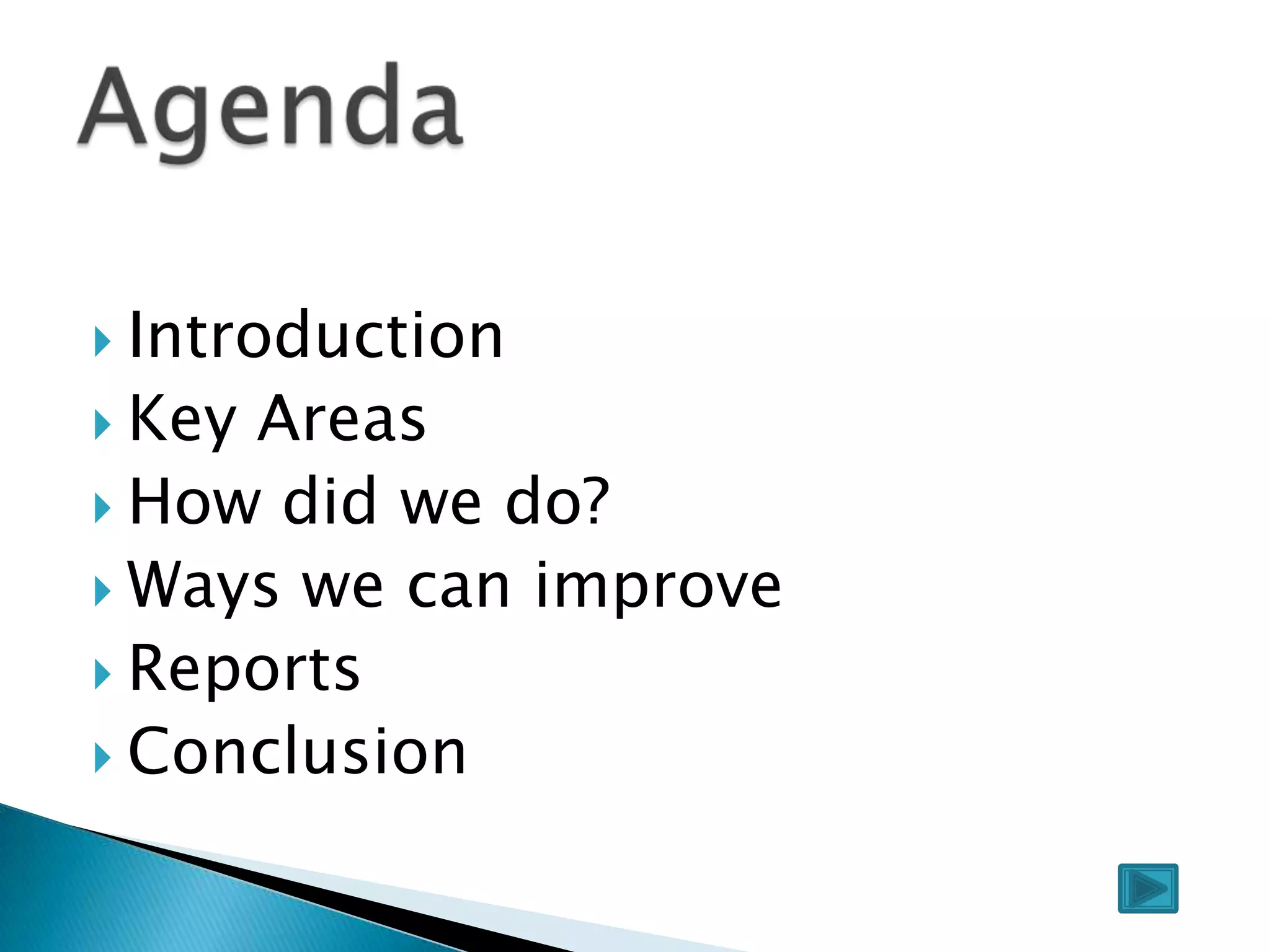 IntroductionKey AreasHow did we do?Ways we can improveReportsConclusion Agenda