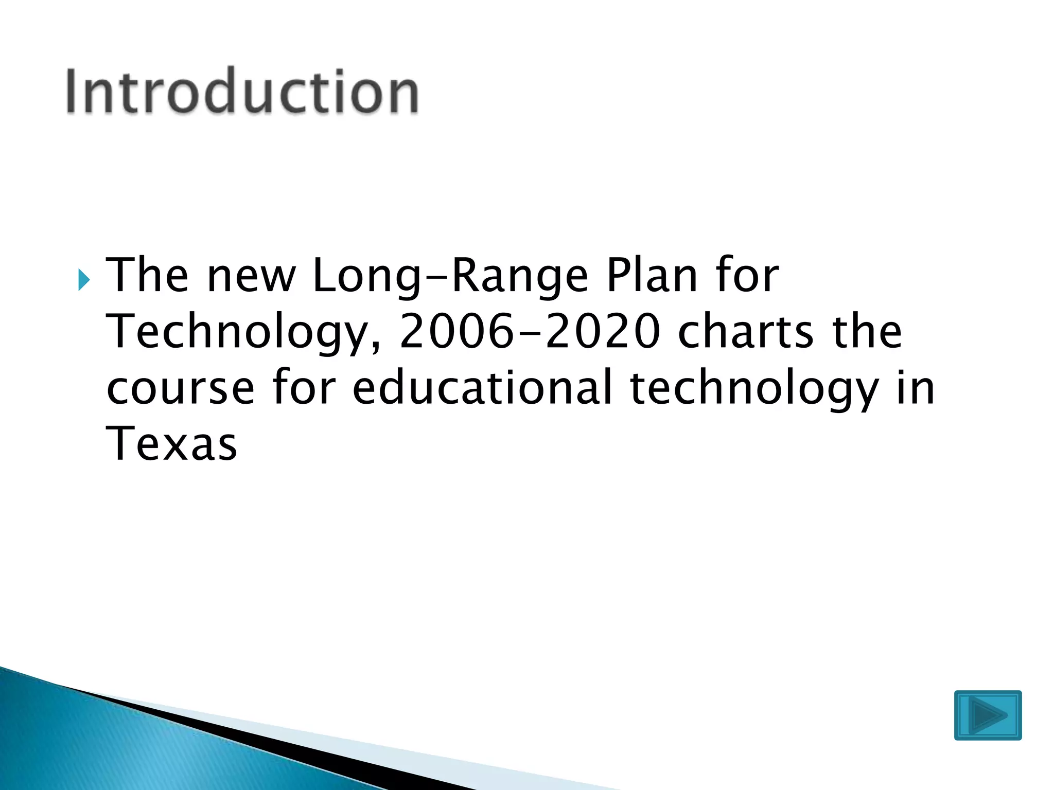 The new Long-Range Plan for Technology, 2006-2020 charts the course for educational technology in TexasIntroduction