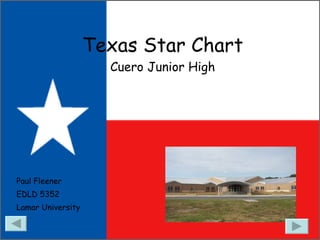 Texas Star Chart Cuero Junior High Paul Fleener EDLD 5352 Lamar University 