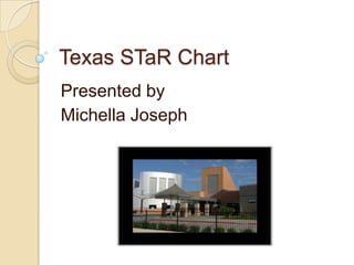 Texas STaR Chart  Presented by  Michella Joseph 