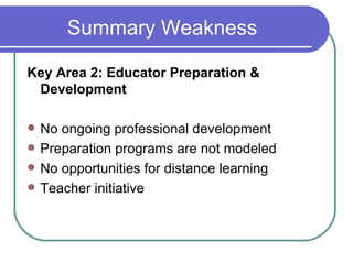 Summary Weakness <ul><li>Key Area 2: Educator Preparation & Development </li></ul><ul><li>No ongoing professional developm...