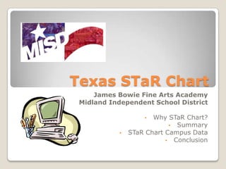 Texas STaR Chart
     James Bowie Fine Arts Academy
 Midland Independent School District

                    •  Why STaR Chart?
                            • Summary
            •   STaR Chart Campus Data
                           • Conclusion
 