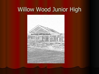 Willow Wood Junior High 