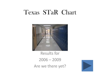 Texas  STaR  Chart Results for  2006 – 2009 Are we there yet? 