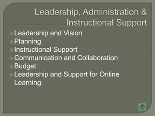 Leadership   and Vision
 Planning
 Instructional
              Support
 Communication and Collaboration
 Budget
 Leadership and Support for Online
  Learning
 