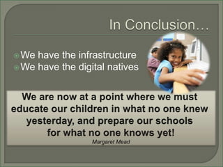  We have the infrastructure
 We have the digital natives
 