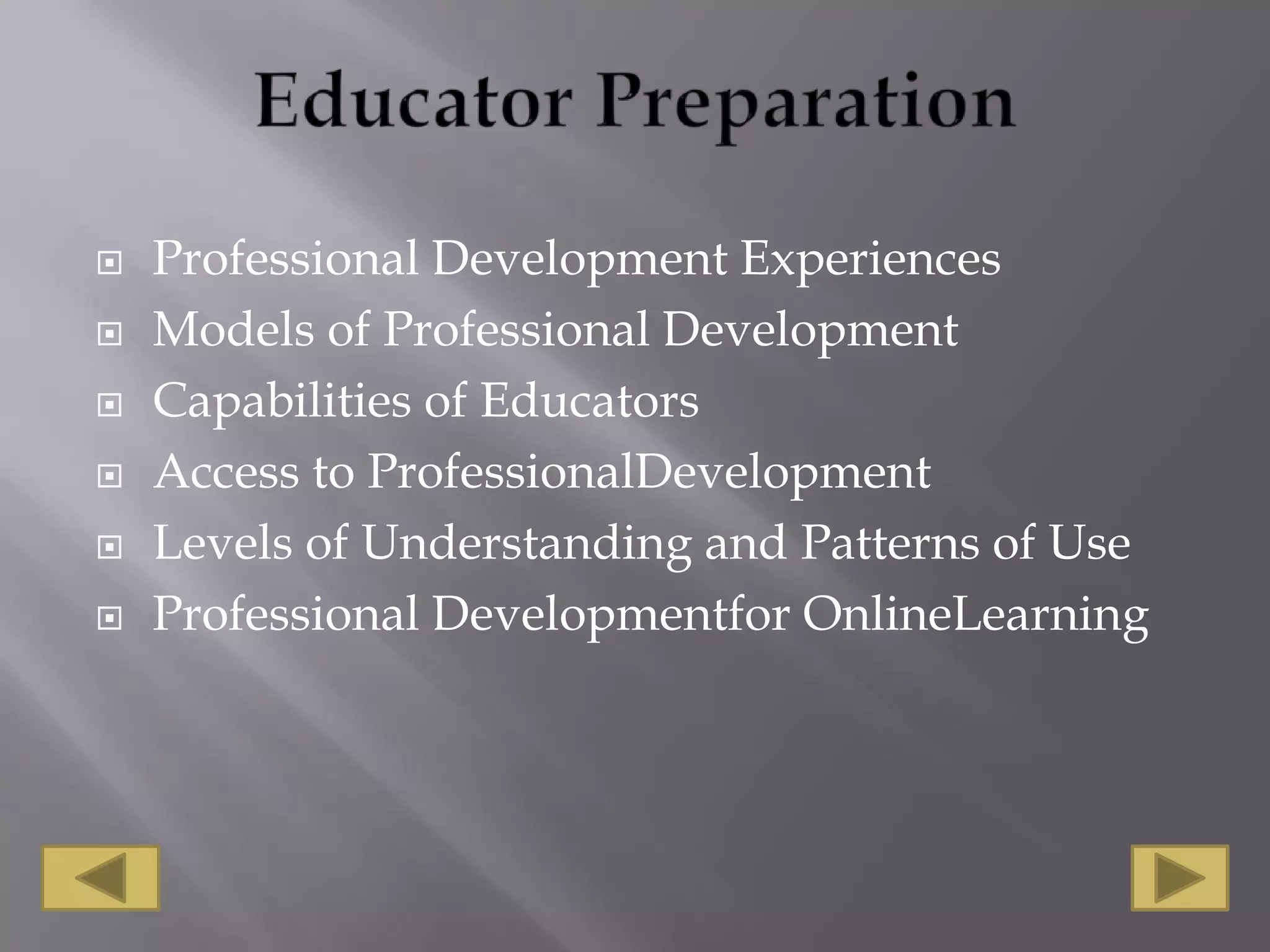 Educator Preparation Professional Development ExperiencesModels of Professional DevelopmentCapabilities of EducatorsAccess to ProfessionalDevelopmentLevels of Understanding and Patterns of UseProfessional DevelopmentforOnlineLearning