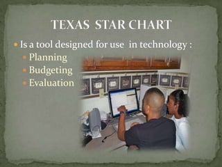 Is a tool designed for use  in technology :PlanningBudgetingEvaluation TEXAS  STAR CHART
