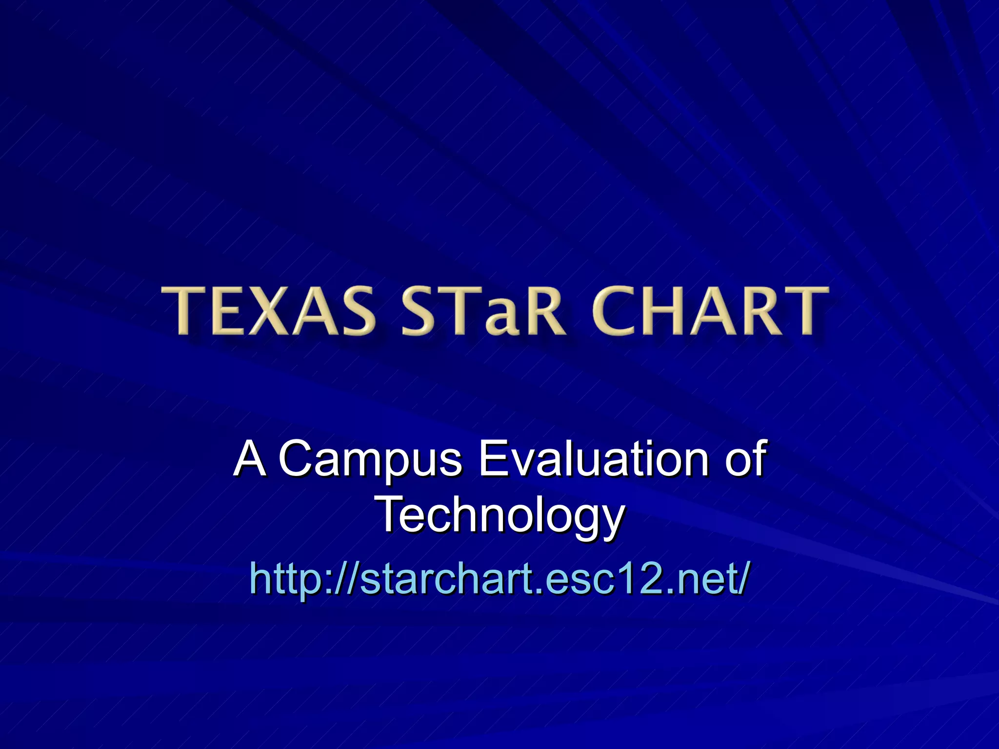 A Campus Evaluation of Technology http://starchart.esc12.net/