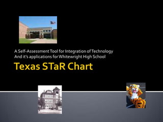 Texas STaR Chart A Self-Assessment Tool for Integration of Technology  And it’s applications for Whitewright High School 