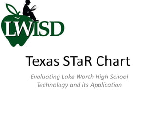 Texas STaR Chart Evaluating Lake Worth High School Technology and its Application 
