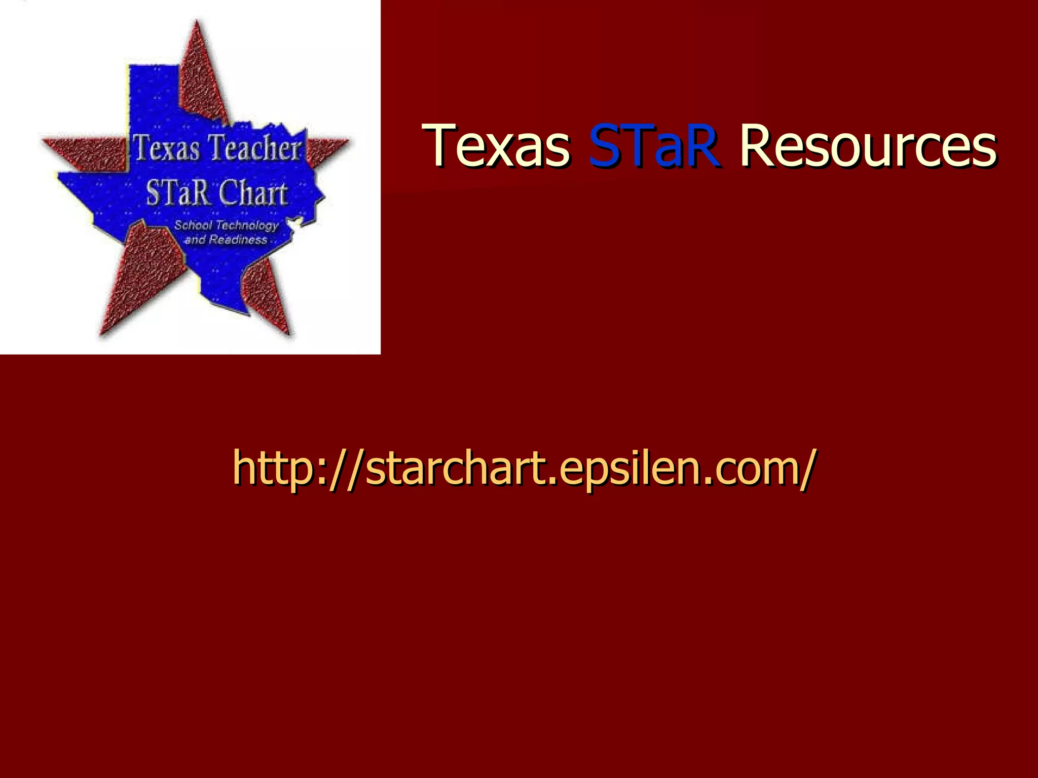 Texas  STaR  Resources http:// starchart.epsilen.com /   