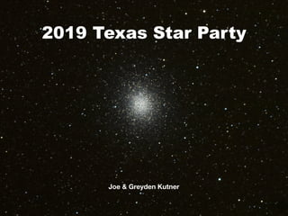 2019 Texas Star Party
Joe & Greyden Kutner
 